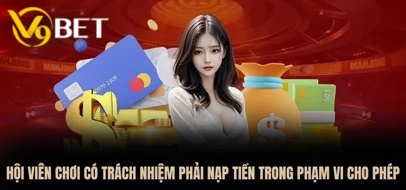 Chơi có trách nhiệm là nạp tiền trong khoản ngân sách phù hợp với bản thân