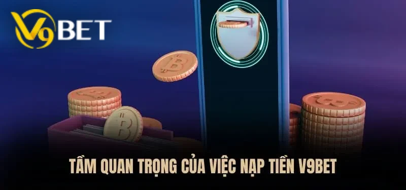 Nạp tiền V9BET là bước quan trọng để bạn bước vào hành trình khám phá thế giới bet thủ